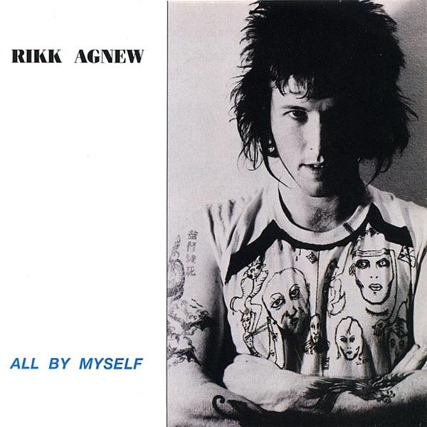 All by Myself - Rikk Agnew