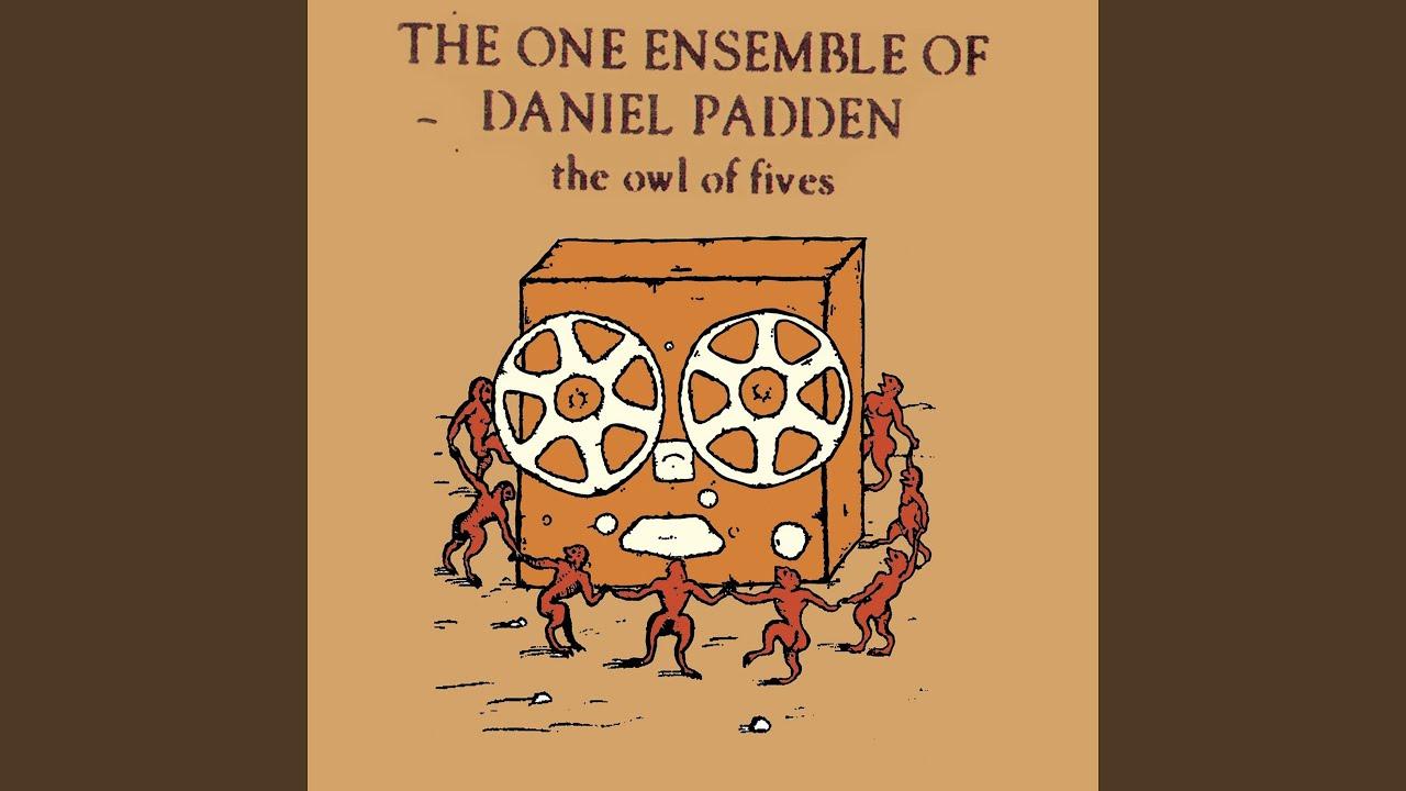 The owl of fives - The One Ensemble of Daniel Padden