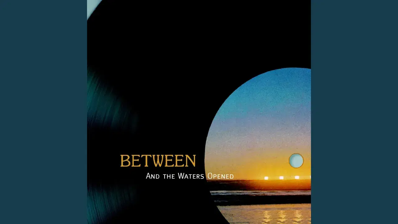 And The Waters Opened - Between