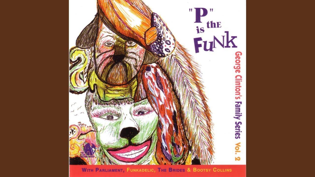 "P" Is The Funk - George Clinton Family Series