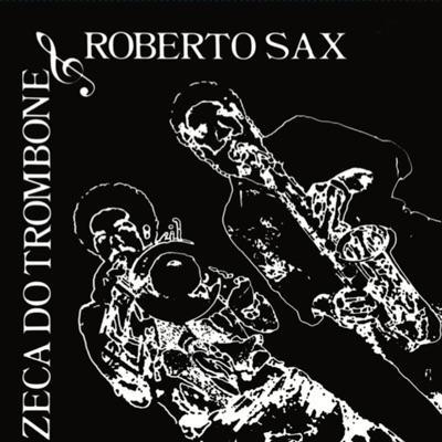 Zeca Do Trombone & Roberto Sax  - Zeca Do Trombone, Roberto Sax
