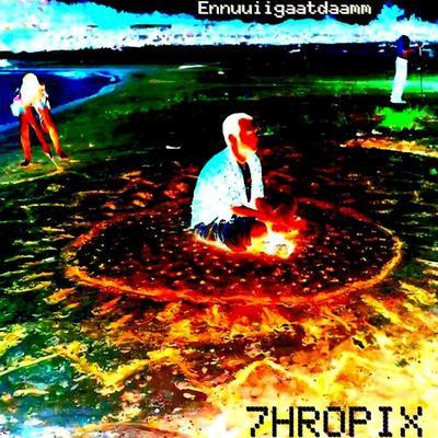 Ennuuiigaatdaamm - 7HROPIX