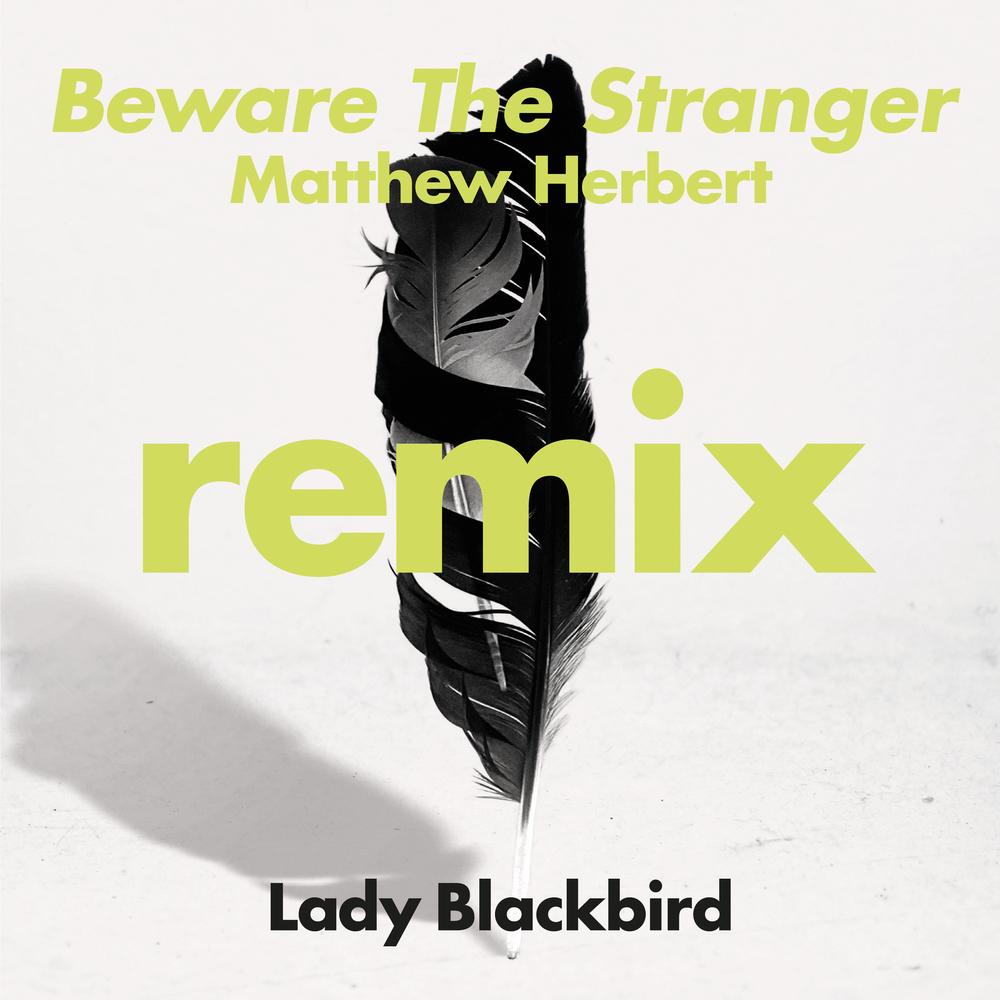 Lady Blackbird ‘Beware The Stranger’ (Matthew Herbert & Chris Seefried Remixes) [Foundation Music] - Lady Blackbird