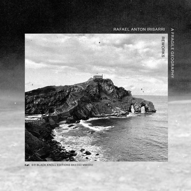 A Fragile Geography: Reworks - Rafael Anton Irisarri, KMRU