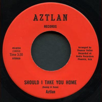 Should I Take You Home / You Say You Love Me - Aztlan