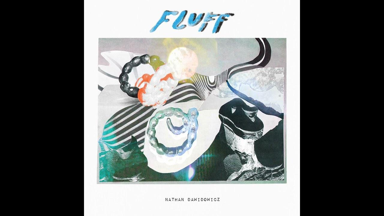 FLUFF - Nathan Dawidowicz