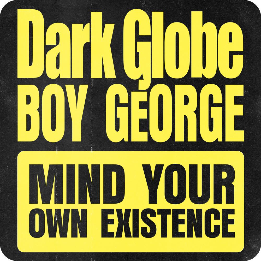 Dark Globe Ft. Boy George 'Mind Your Own Existence' (Incl. Idriss D, Junior Sanchez, Darren Price & more Remixes) [Violent Drum Recordings] - Dark Globe Ft. Boy George
