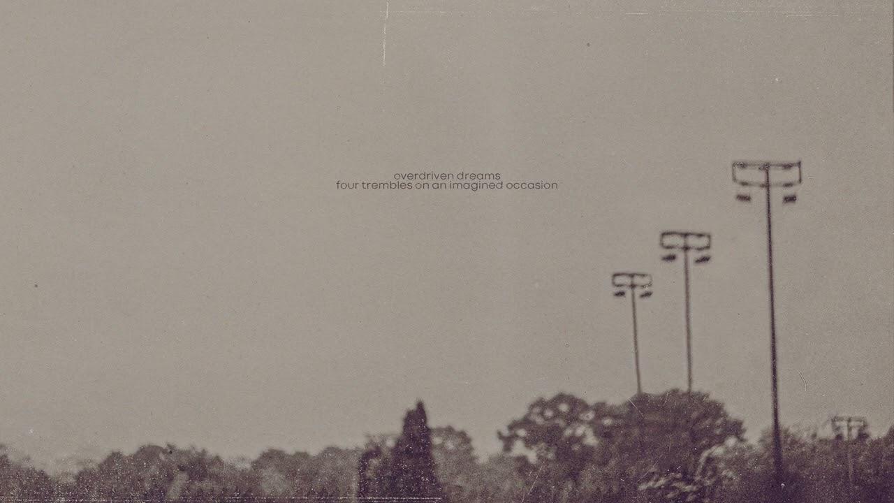 four trembles on an imagined occasion - overdriven dreams