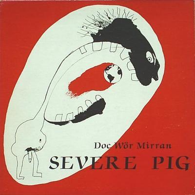 Severe Pig - Doc Wör Mirran