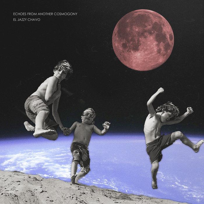 Echoes From Another Cosmogony - El Jazzy Chavo