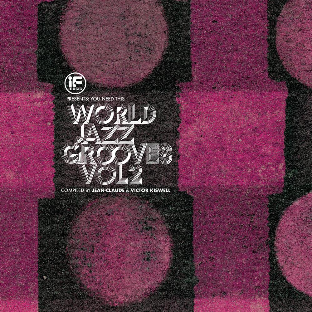 IF Music presents You Need This!: “World Jazz Grooves Volume 2” Compiled by Jean-Claude & Victor Kiswell - Kahil El'Zabar