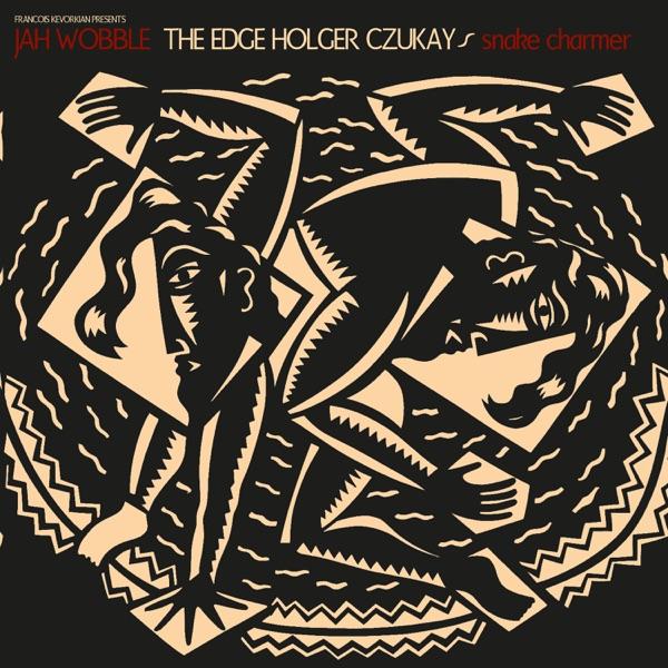 Snake Charmer - Jah Wobble/The Edge/Holger Czukay