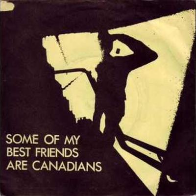  - Some of My Best Friends are Canadians