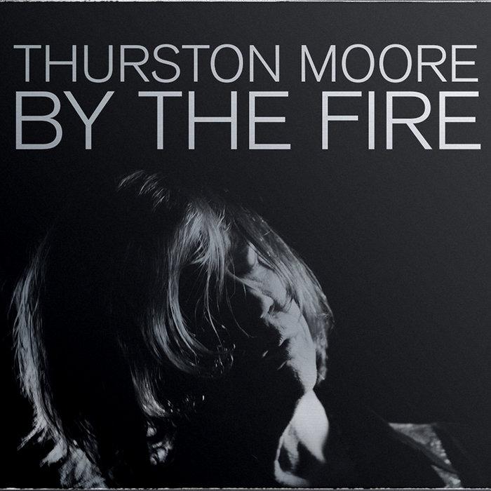 By The Fire - Thurston Moore