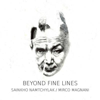 Beyond Fine Lines - Sainkho Namtchylak, Mirco Magnani