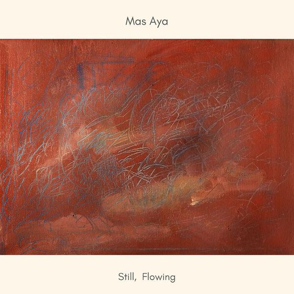 Still, Flowing - Mas Aya