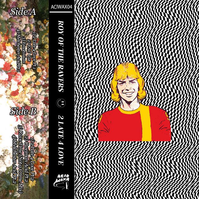 2 Late 4 Love - Roy of The Ravers