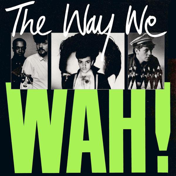 The Way We WAH! - Pete Wylie & The Mighty WAH!