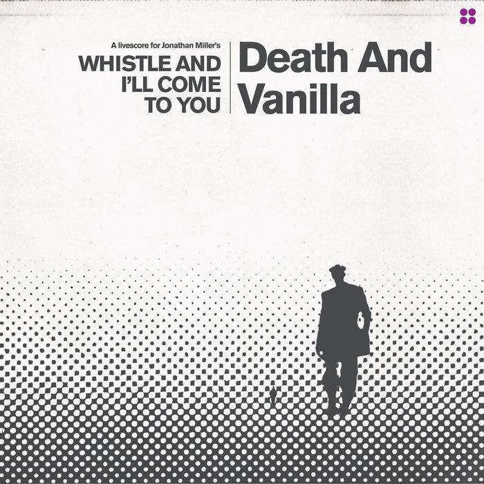 Whistle And I'll Come To You - Death & Vanilla