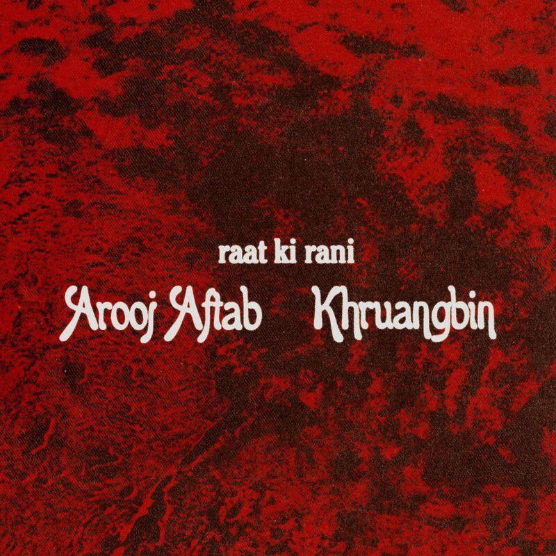 raat ki rani (Khruangbin Remix) - Arooj Aftab