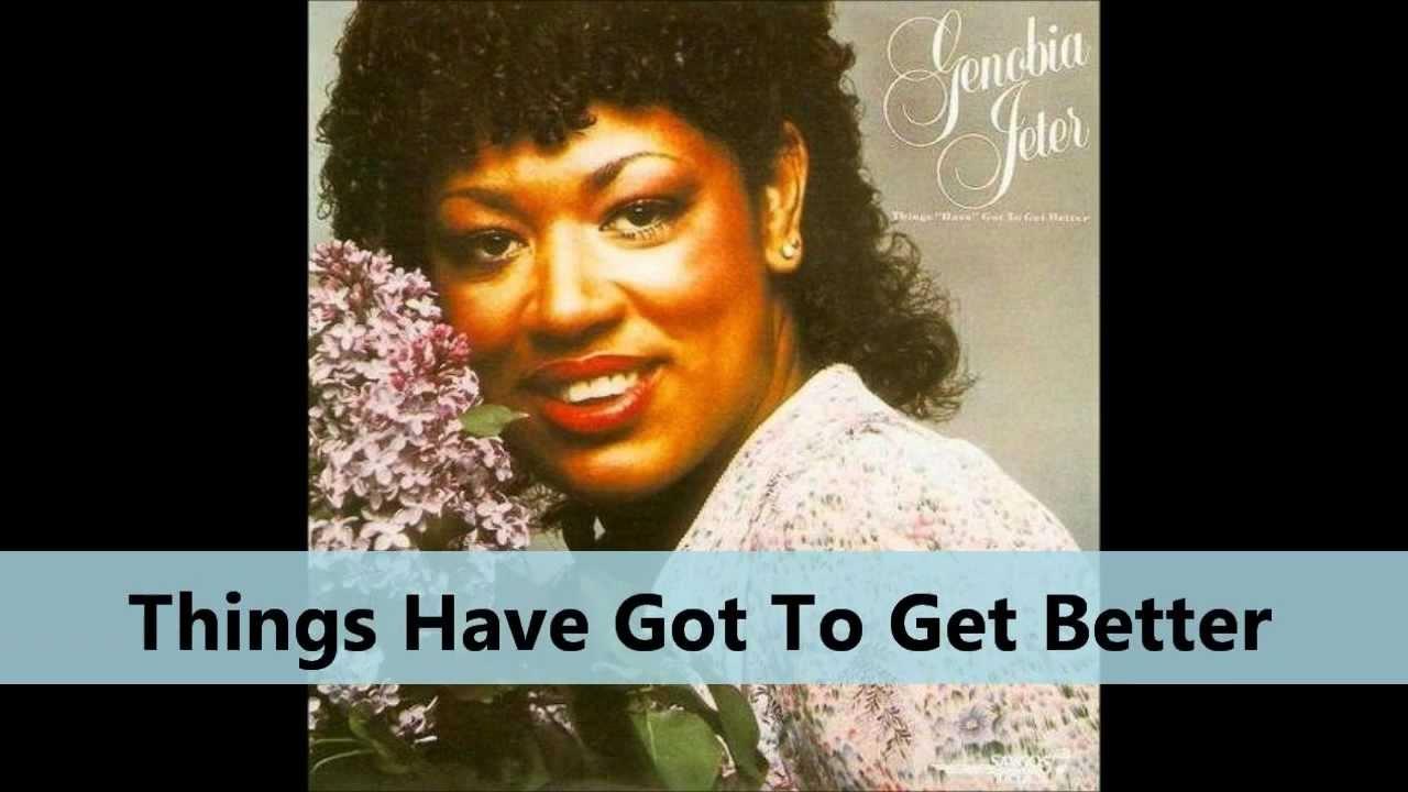 Things 'Have' Got To Get Better - Genobia Jeter