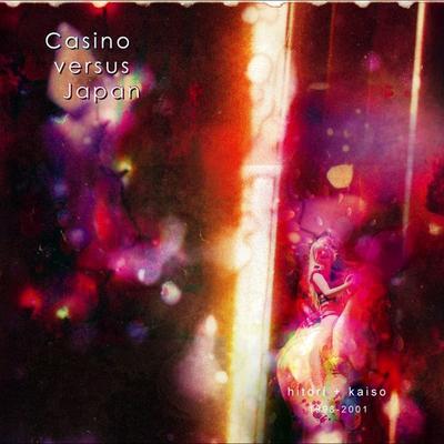 Hitori + Kaiso 1998 - 2001 - Casino Versus Japan