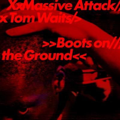 Boots on the Ground - Massive Attack & Tom Waits 