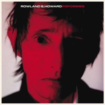  - Rowland S. Howard
