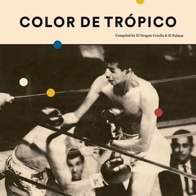 Color de Trópico: Compiled By El Dragón Criollo & El Palmas - Tulio Enrique León