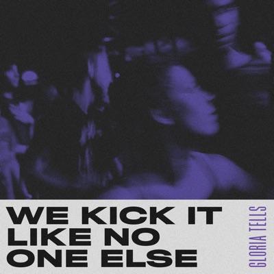WE KICK IT LIKE NO ONE ELSE - GLORIA TELLS
