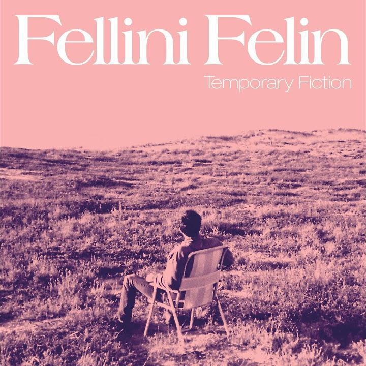 Temporary Fiction - Fellini Felin