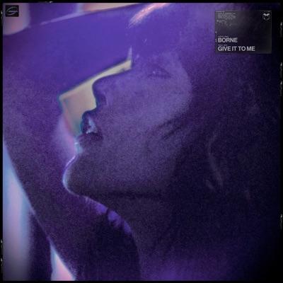 Give It To Me - Borne