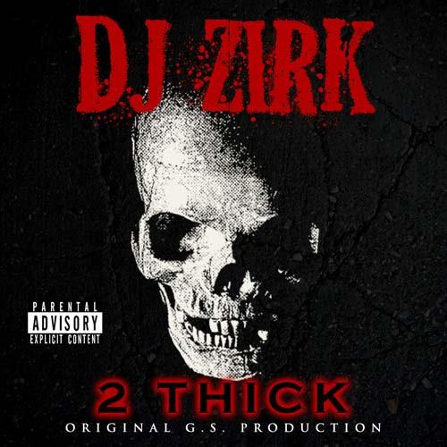 2 Thick - DJ Zirk
