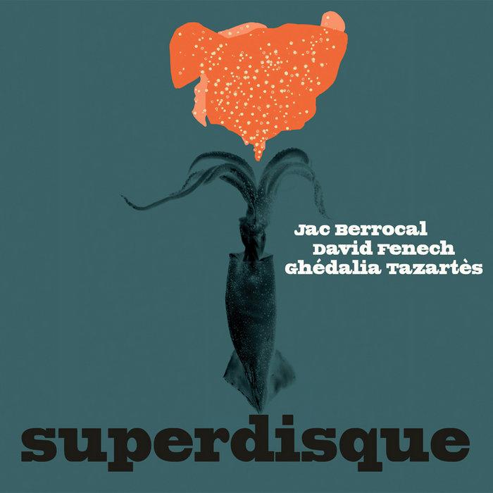 Superdisque - Jac Berrocal, Ghedalia Tazartes, David Fenech
