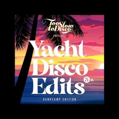 Too Slow To Disco - Yacht Disco Edits Vol. 3a (Bandcamp Only) - Mikeandtess