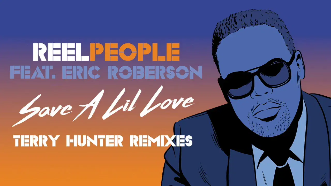 Save A Lil Love (Terry Hunter Remixes) - Reel People, Eric Roberson, Terry Hunter