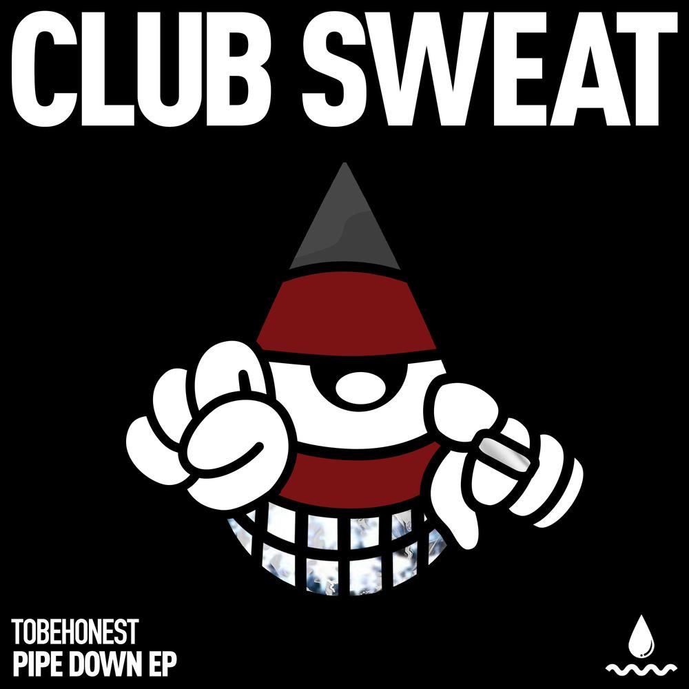 TOBEHONEST 'Pipe Down' EP [Sweat It Out] - ToBeHonest
