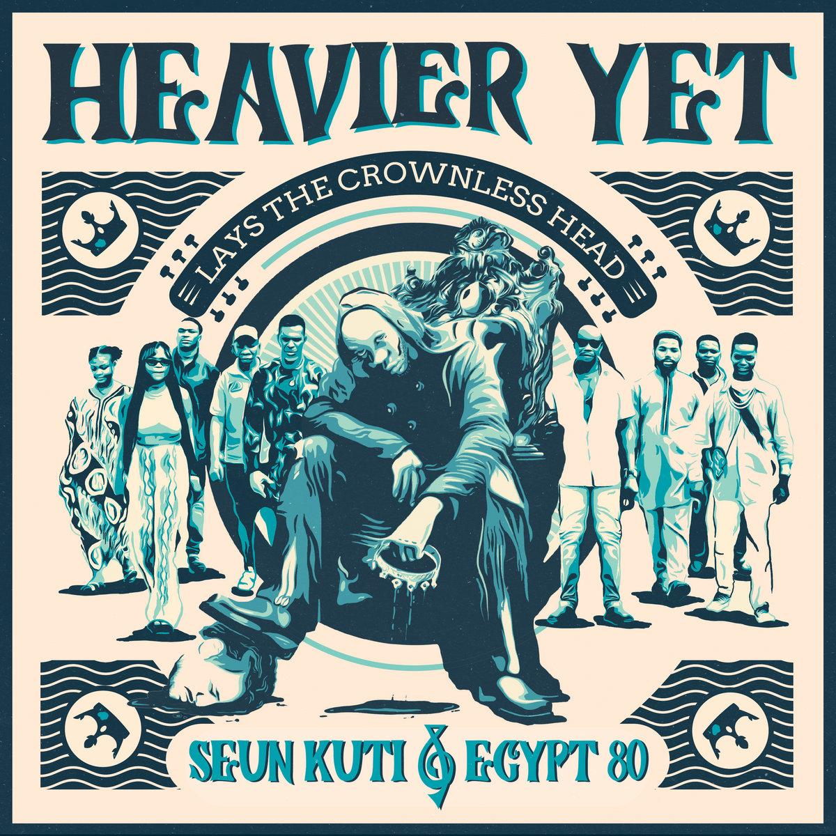 Heavier Yet (Lays The Crownless Head) - Seun Kuti & Egypt 80