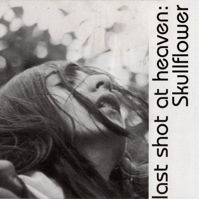 Last Shot at Heaven - Skullflower