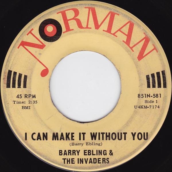 I Can Make It Without You - Barry Ebling & The Invaders