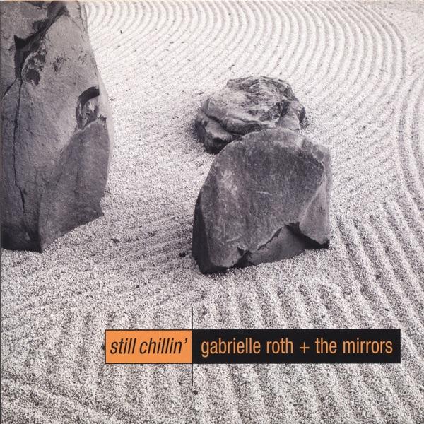 Still Chillin' - Gabrielle Roth & The Mirrors