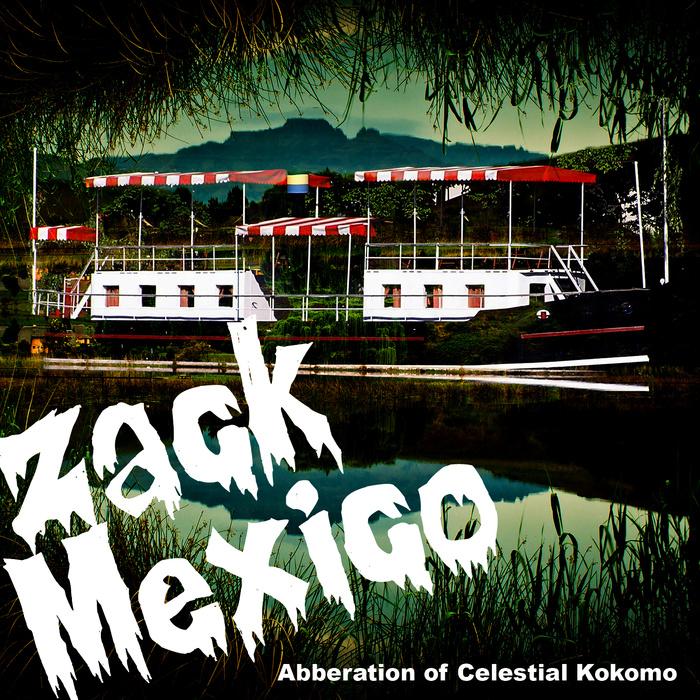 Abberation Of Celestial Kokomo - Zack Mexico