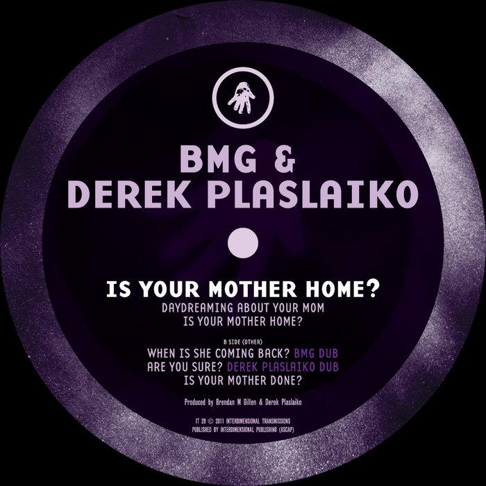 Is Your Mother Home? [IT 29] - BMG & Derek Plaslaiko