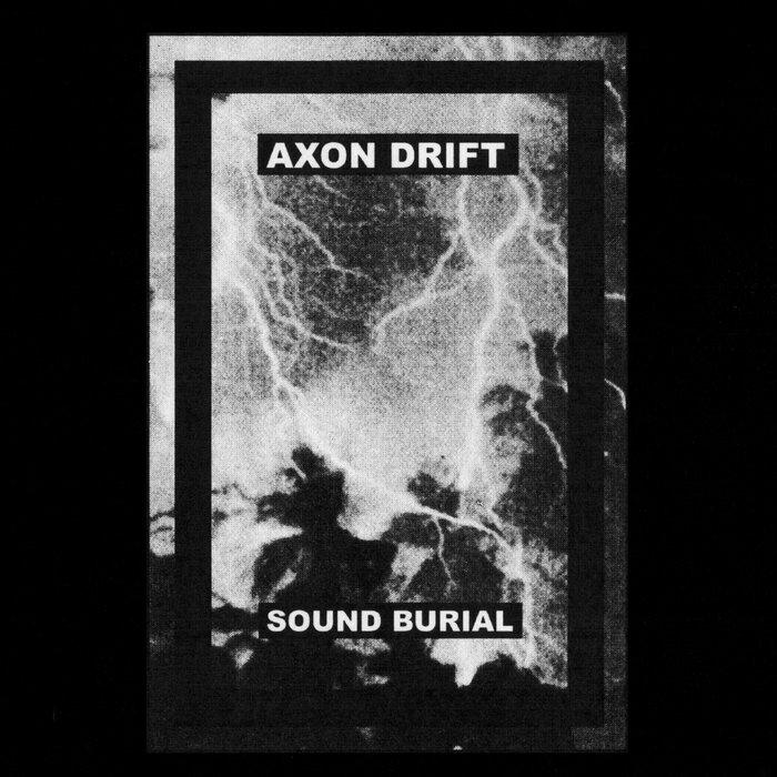 SOUND BURIAL - AXON DRIFT