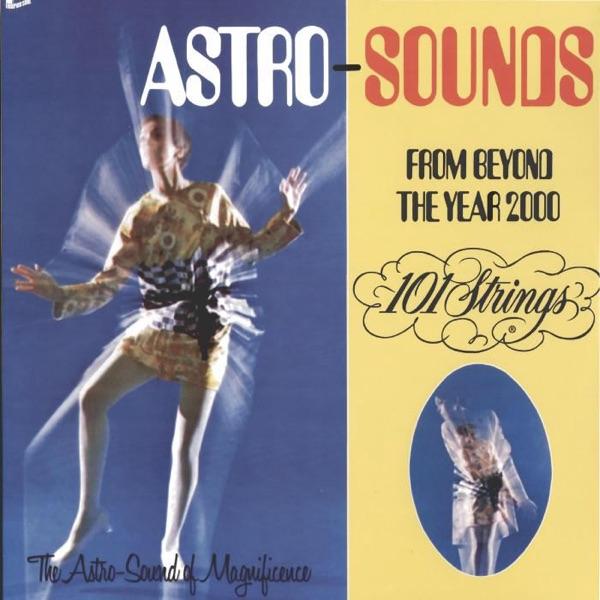 Astro Sounds - From Beyond the Year 2000 (Re-mastered) - 101 Strings Orchestra
