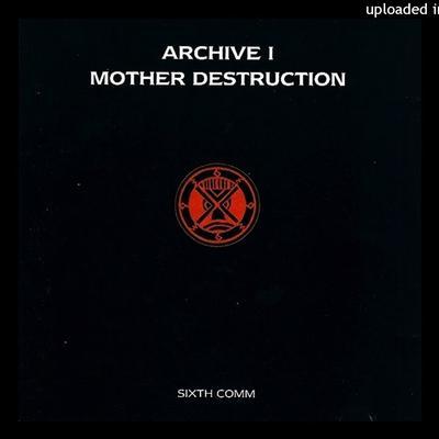 Archive 1 - Mother Destruction