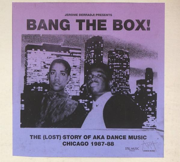 Jerome Derradji Presents: Bang The Box! The (Lost) Story Of AKA Dance Music. Chicago 1987-88 - Matt Warren & Michaelangelo