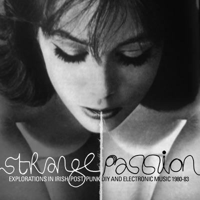 Strange Passion: Explorations in Irish Post Punk DIY and Electronic Music 1980-83 - Choice