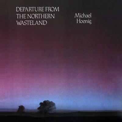 Departure from the Northern Wasteland - Michael Hoenig