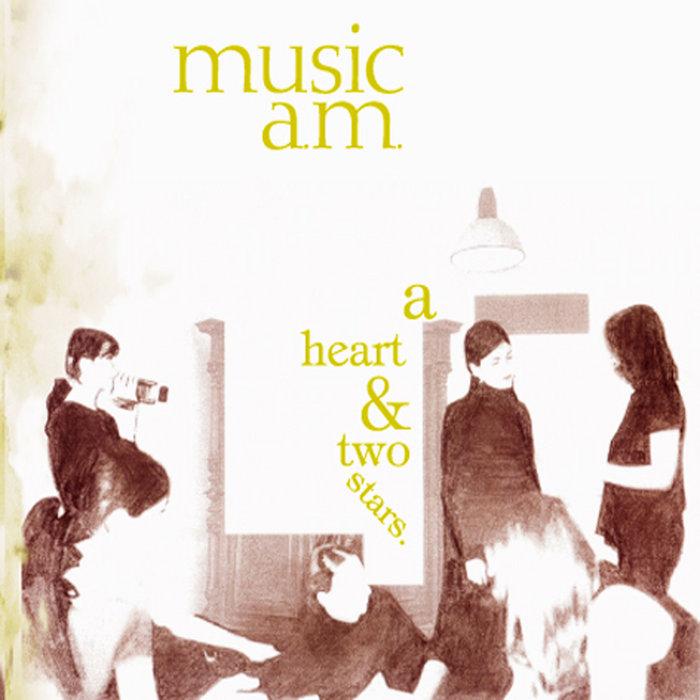 A Heart & Two Stars. - Music A.M.